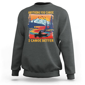 Funny Canoeing Sweatshirt Anything You Canoe I Canoe Better Retro Mountain River TS11 Dark Heather Print Your Wear