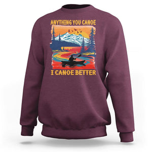 Funny Canoeing Sweatshirt Anything You Canoe I Canoe Better Retro Mountain River TS11 Maroon Print Your Wear