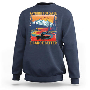 Funny Canoeing Sweatshirt Anything You Canoe I Canoe Better Retro Mountain River TS11 Navy Print Your Wear