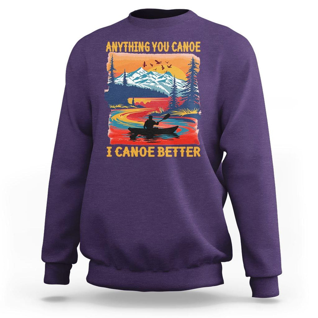Funny Canoeing Sweatshirt Anything You Canoe I Canoe Better Retro Mountain River TS11 Purple Print Your Wear
