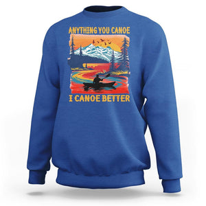 Funny Canoeing Sweatshirt Anything You Canoe I Canoe Better Retro Mountain River TS11 Royal Blue Print Your Wear