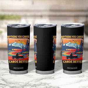 Funny Canoeing Tumbler Cup Anything You Canoe I Canoe Better Retro Mountain River TS11 Print Your Wear