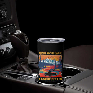 Funny Canoeing Tumbler Cup Anything You Canoe I Canoe Better Retro Mountain River TS11 Print Your Wear