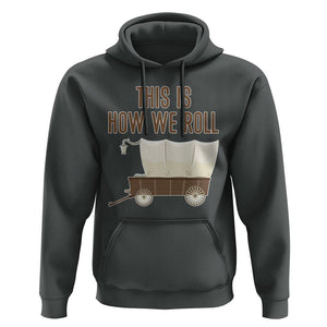 Funny Pioneer Day Hoodie This Is How We Roll Wagon Patriot Utah TS11 Dark Heather Print Your Wear
