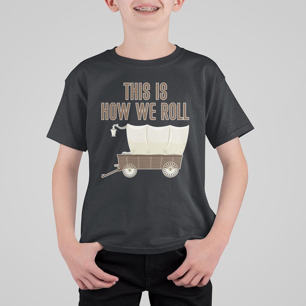 Funny Pioneer Day T Shirt For Kid This Is How We Roll Wagon Patriot Utah TS11 Black Print Your Wear