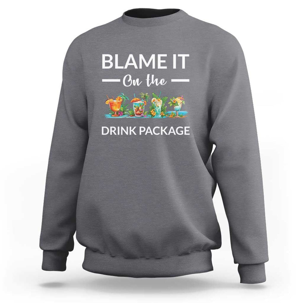 Funny Cruise Drinks Sweatshirt Blame It On The Drink Package Alcohol Cocktail TS11 Charcoal Print Your Wear