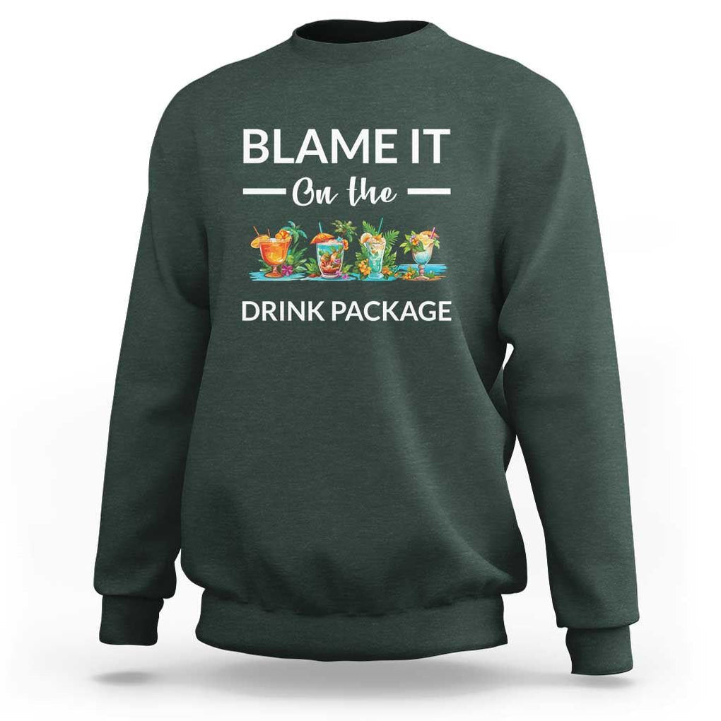 Funny Cruise Drinks Sweatshirt Blame It On The Drink Package Alcohol Cocktail TS11 Dark Forest Green Print Your Wear