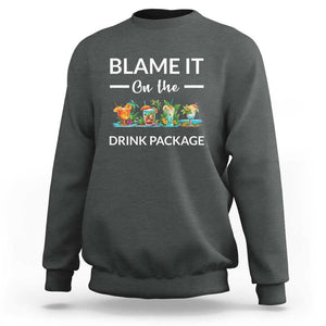 Funny Cruise Drinks Sweatshirt Blame It On The Drink Package Alcohol Cocktail TS11 Dark Heather Print Your Wear