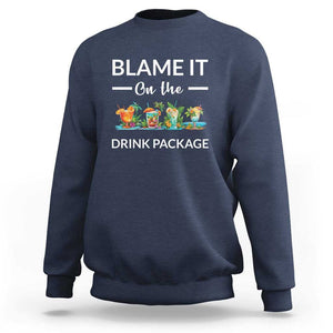 Funny Cruise Drinks Sweatshirt Blame It On The Drink Package Alcohol Cocktail TS11 Navy Print Your Wear