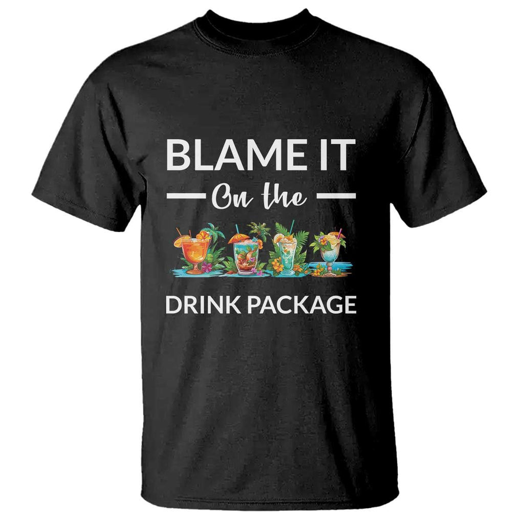 Funny Cruise Drinks T Shirt Blame It On The Drink Package Alcohol Cocktail TS11 Black Print Your Wear