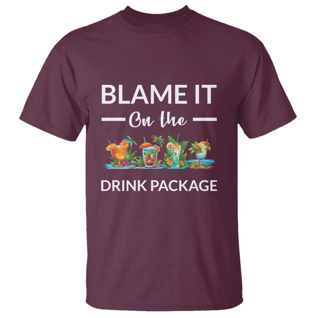 Funny Cruise Drinks T Shirt Blame It On The Drink Package Alcohol Cocktail TS11 Maroon Print Your Wear