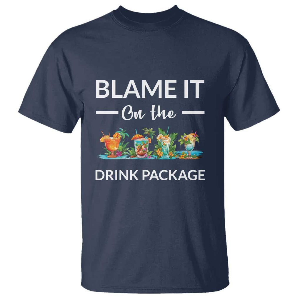 Funny Cruise Drinks T Shirt Blame It On The Drink Package Alcohol Cocktail TS11 Navy Print Your Wear