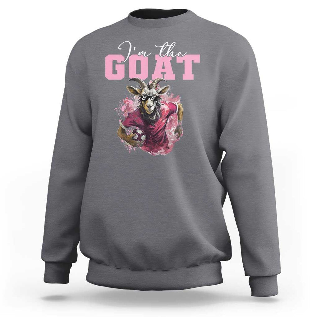 Funny Soccer Sweatshirt I'm The Goat Football Player TS11 Charcoal Print Your Wear