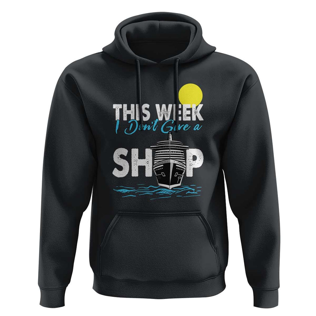 Cruise Trips Hoodie This Week I Don't Give A Ship Vacation TS11 Black Print Your Wear