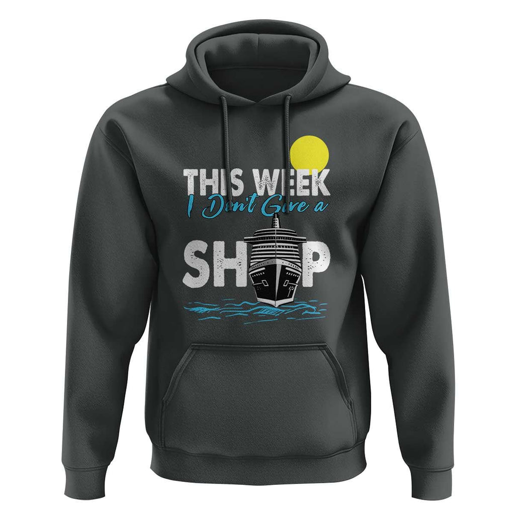 Cruise Trips Hoodie This Week I Don't Give A Ship Vacation TS11 Dark Heather Print Your Wear