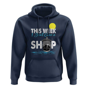 Cruise Trips Hoodie This Week I Don't Give A Ship Vacation TS11 Navy Print Your Wear