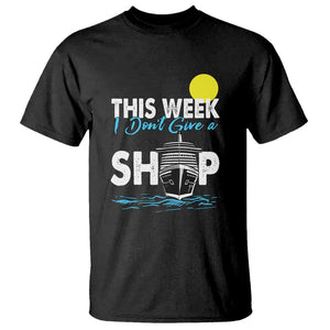 Cruise Trips T Shirt This Week I Don't Give A Ship Vacation TS11 Black Print Your Wear