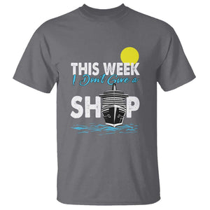 Cruise Trips T Shirt This Week I Don't Give A Ship Vacation TS11 Charcoal Print Your Wear