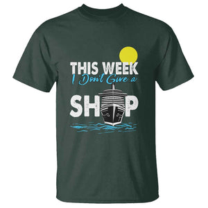 Cruise Trips T Shirt This Week I Don't Give A Ship Vacation TS11 Dark Forest Green Print Your Wear