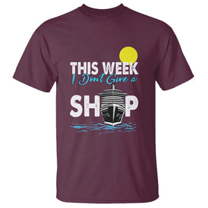 Cruise Trips T Shirt This Week I Don't Give A Ship Vacation TS11 Maroon Print Your Wear