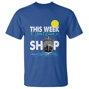 Cruise Trips T Shirt This Week I Don't Give A Ship Vacation TS11 Royal Blue Print Your Wear