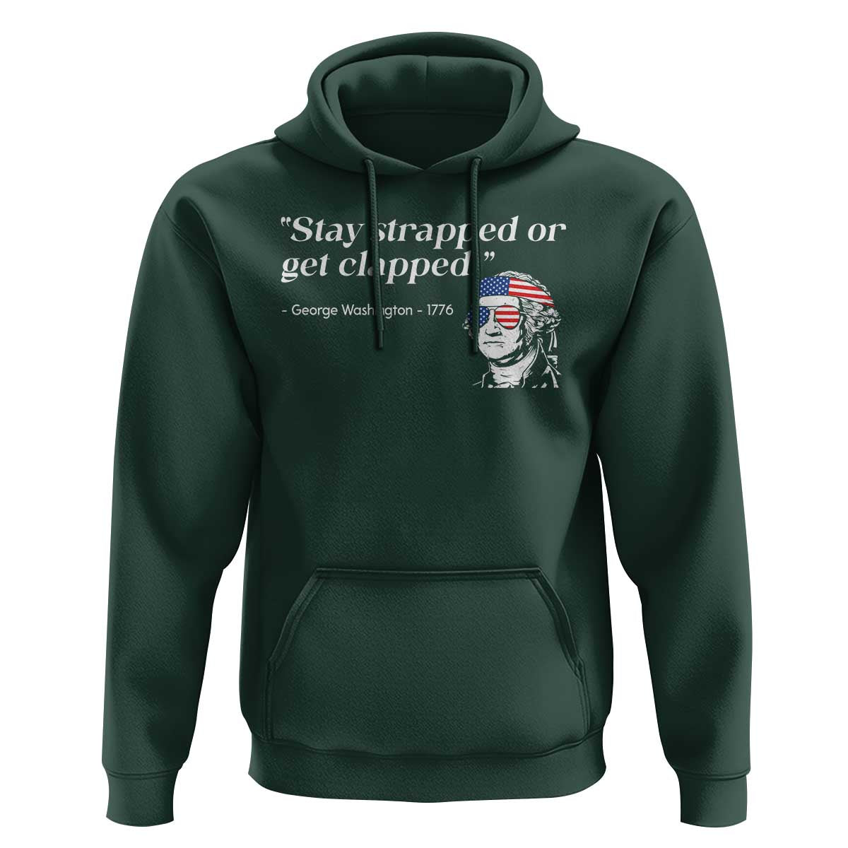 Funny 4th Of July Hoodie Stay Strapped Or Get Clapped TS11 Dark Forest Green Print Your Wear