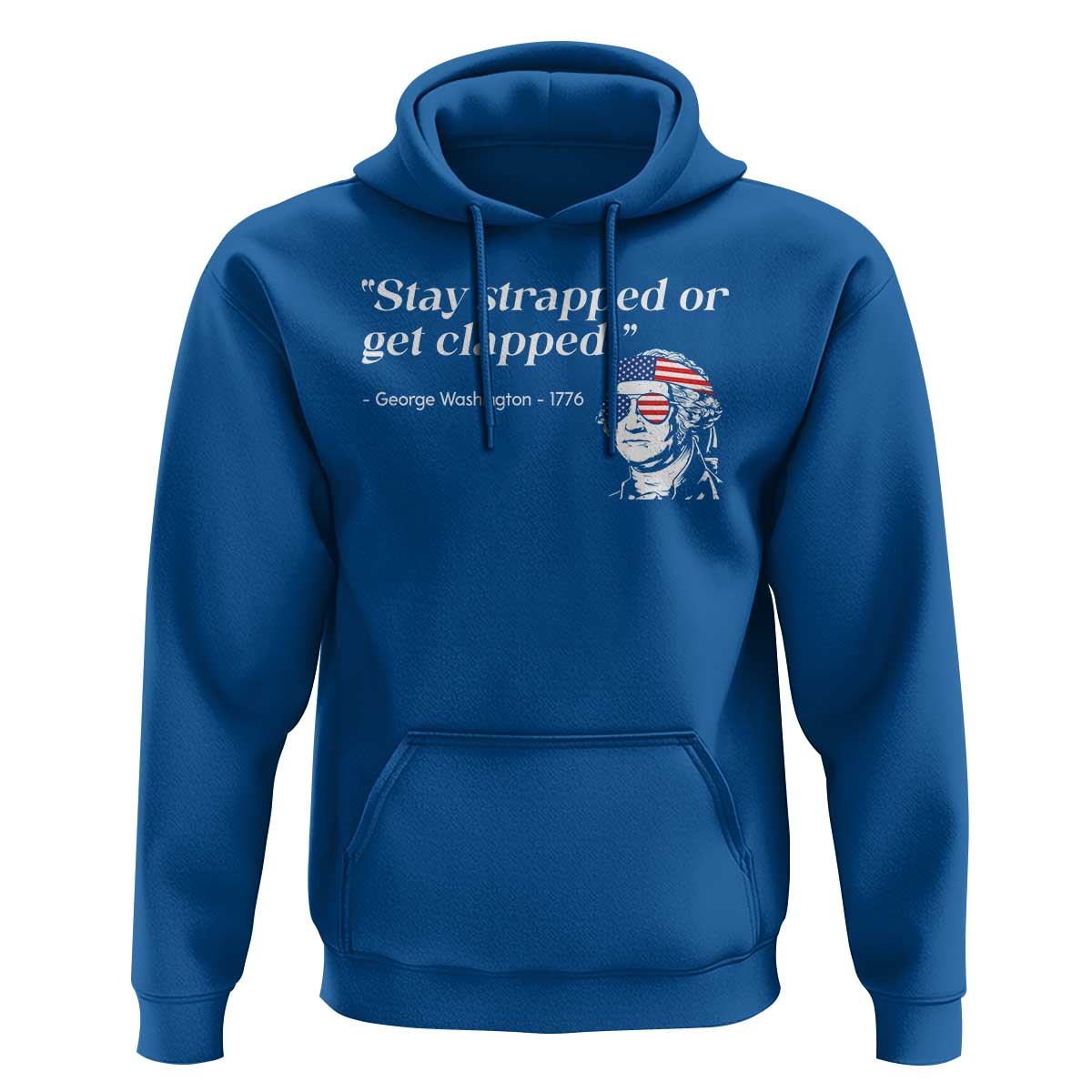 Funny 4th Of July Hoodie Stay Strapped Or Get Clapped TS11 Royal Blue Print Your Wear