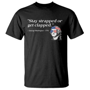 Funny 4th Of July T Shirt Stay Strapped Or Get Clapped TS11 Black Print Your Wear
