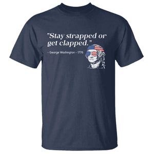 Funny 4th Of July T Shirt Stay Strapped Or Get Clapped TS11 Navy Print Your Wear