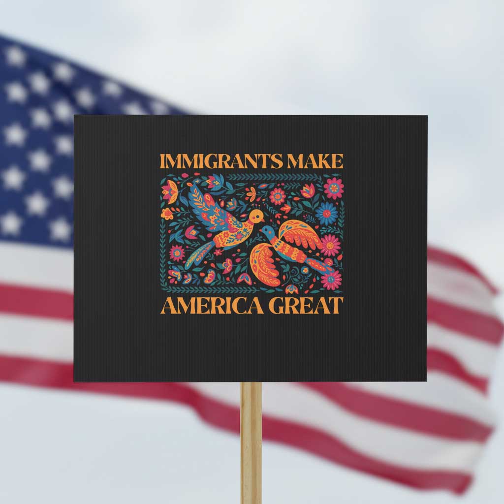 Funny Immigrants Make America Great Protest Sign Floral Flower Birds Human Rights TS11 Horizontal 18