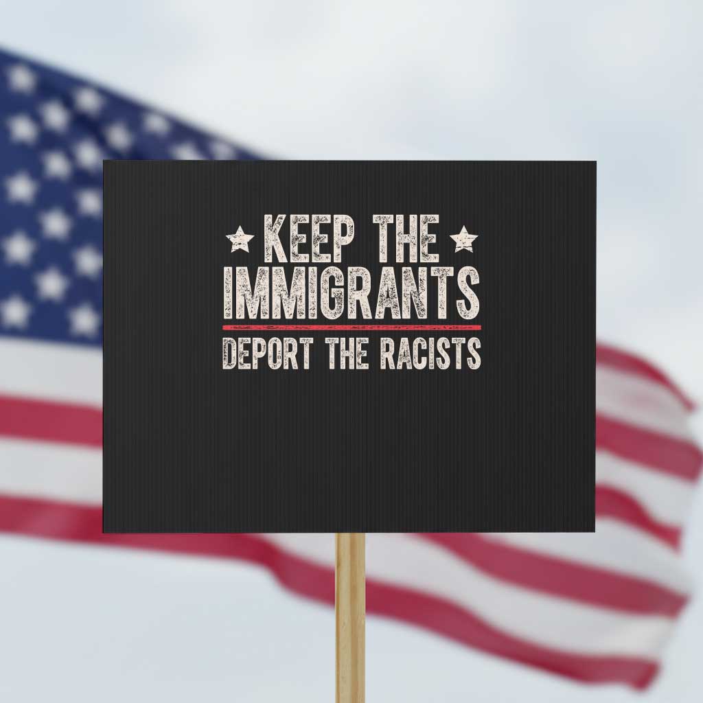 Keep The Immigrants Deport The Racists Protest Sign Vintage Star TS11 Horizontal 18