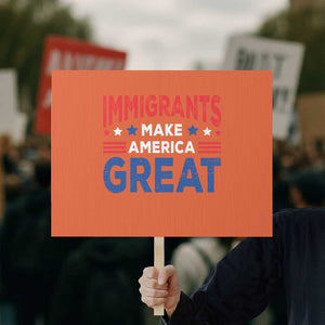 Funny Immigrants Make America Great Protest Sign Stars Stripes TS11 Horizontal 18" × 24" Orange Print Your Wear