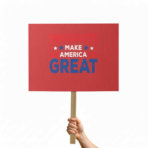 Funny Immigrants Make America Great Protest Sign Stars Stripes TS11 Horizontal 18" × 24" Red Print Your Wear