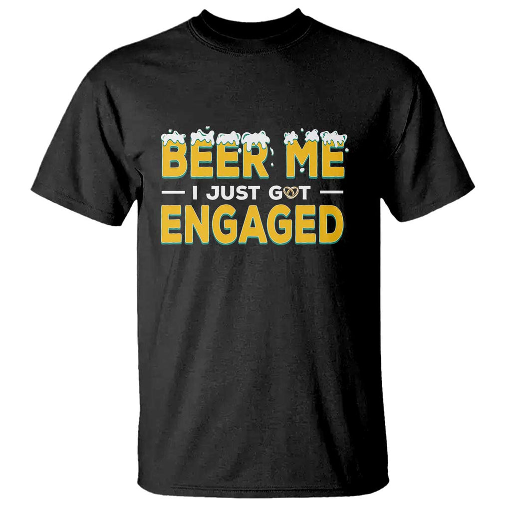 Funny Engagement T Shirt Beer Me I Just Got Engaged Ring Beer TS11 Black Print Your Wear