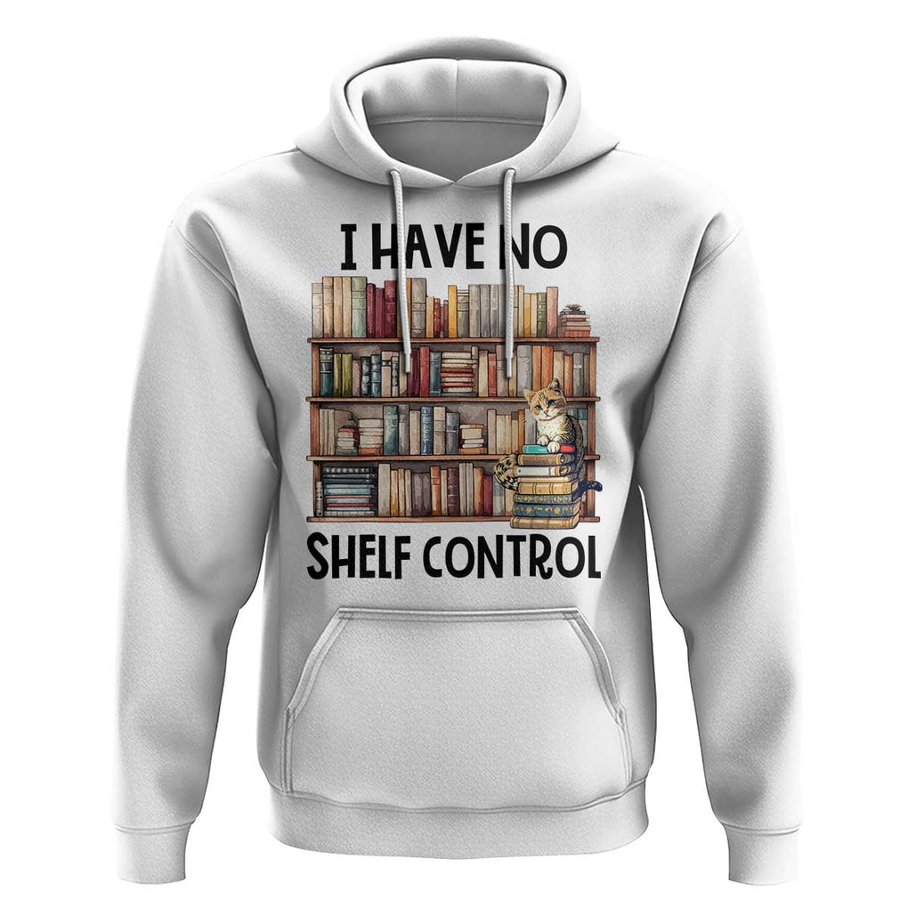Funny Library Reading Hoodie I Have No Shelf Control Books Cat TS11 White Print Your Wear