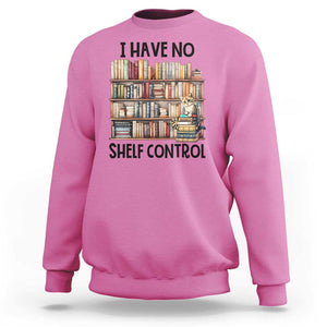 Funny Library Reading Sweatshirt I Have No Shelf Control Books Cat TS11 Azalea Print Your Wear