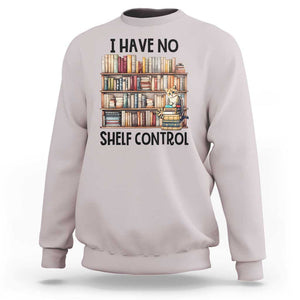 Funny Library Reading Sweatshirt I Have No Shelf Control Books Cat TS11 Ice Gray Print Your Wear