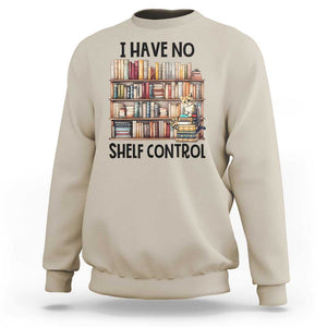 Funny Library Reading Sweatshirt I Have No Shelf Control Books Cat TS11 Sand Print Your Wear