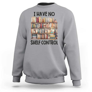 Funny Library Reading Sweatshirt I Have No Shelf Control Books Cat TS11 Sport Gray Print Your Wear