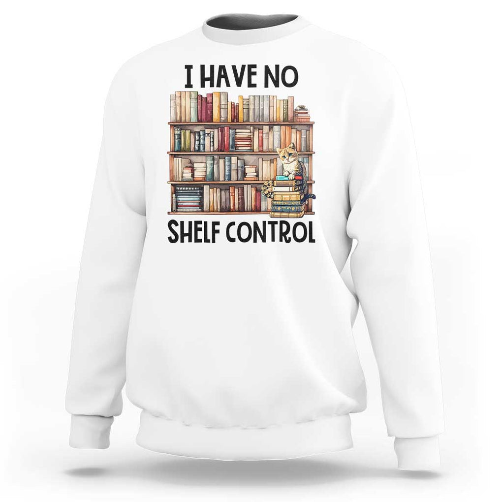 Funny Library Reading Sweatshirt I Have No Shelf Control Books Cat TS11 White Print Your Wear