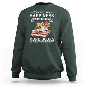 Funny Reading Lover Sweatshirt You Can't buy Happiness But You Can Buy More Books TS11 Dark Forest Green Print Your Wear