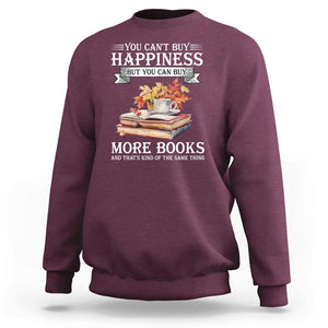 Funny Reading Lover Sweatshirt You Can't buy Happiness But You Can Buy More Books TS11 Maroon Print Your Wear