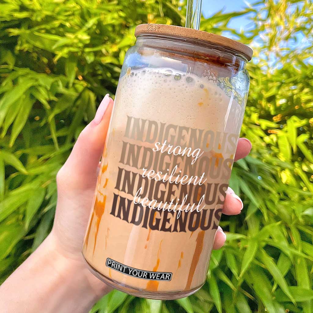 Proud Native American Indigenous Strong Resilient Beautiful Glass Can TS11 Black Print Your Wear
