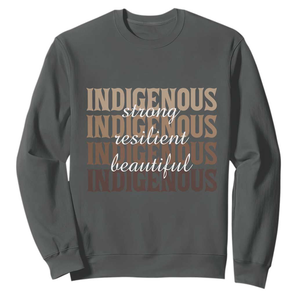 Proud Native American Indigenous Strong Resilient Beautiful Sweatshirt TS11 Dark Heather Print Your Wear