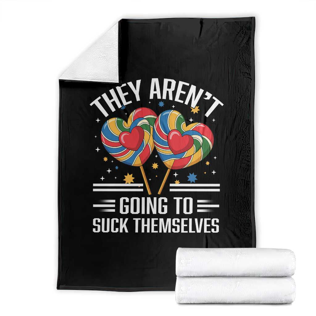 Funny They Arent Going To Suck Themselves Throw Blanket Inappropriate Adult Humor Lollipop TS11 Black Print Your Wear