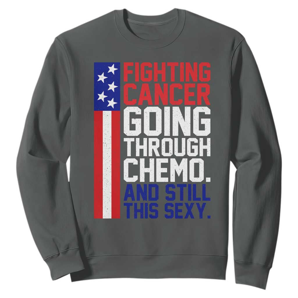 Fighting Cancer Going Through Chemo And Still This Sexy Sweatshirt Vintage American Flag