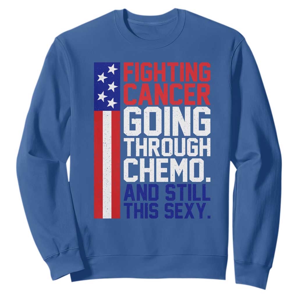 Fighting Cancer Going Through Chemo And Still This Sexy Sweatshirt Vintage American Flag