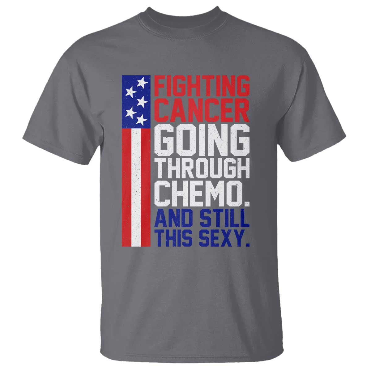 Fighting Cancer Going Through Chemo And Still This Sexy T Shirt Vintage American Flag