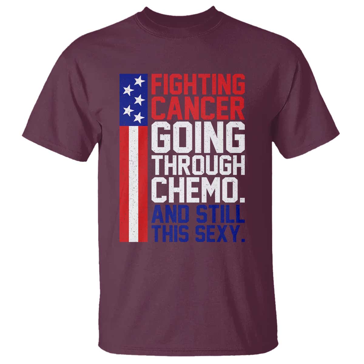 Fighting Cancer Going Through Chemo And Still This Sexy T Shirt Vintage American Flag