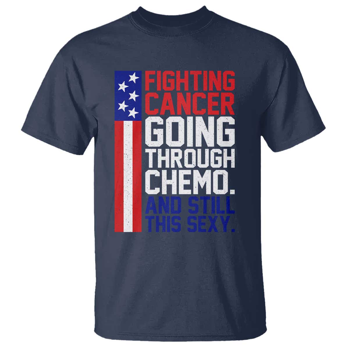 Fighting Cancer Going Through Chemo And Still This Sexy T Shirt Vintage American Flag